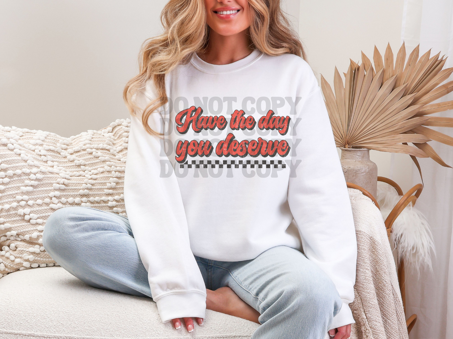 HAVE THE DAY YOU DESERVE