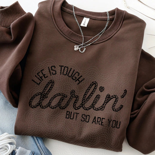 LIFE IS TOUGH DARLIN'