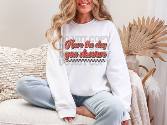 HAVE THE DAY YOU DESERVE